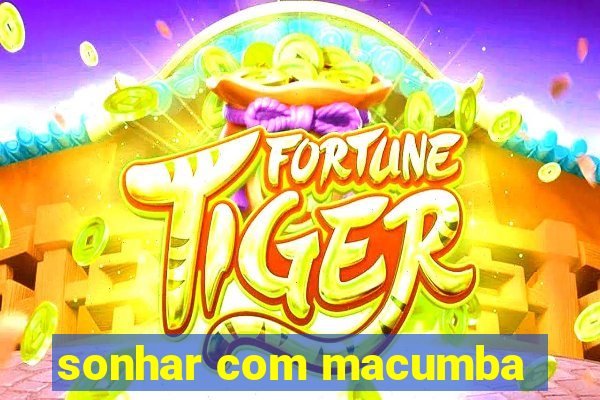 sonhar com macumba